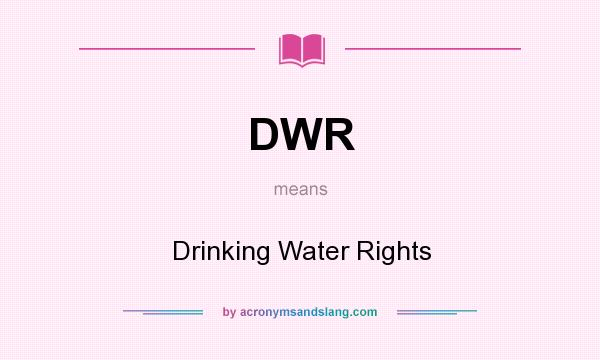 What does DWR mean? It stands for Drinking Water Rights