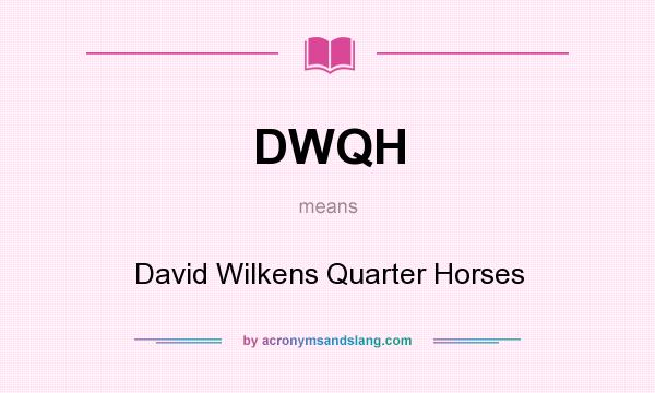 What does DWQH mean? It stands for David Wilkens Quarter Horses