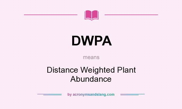 What does DWPA mean? It stands for Distance Weighted Plant Abundance