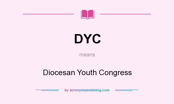 What does DYC mean? It stands for Diocesan Youth Congress