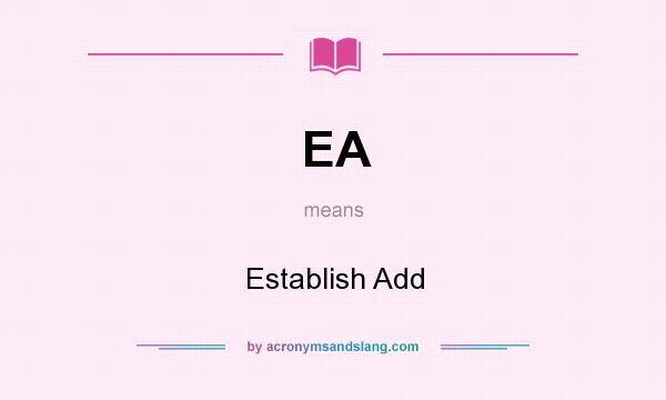 What does EA mean? It stands for Establish Add