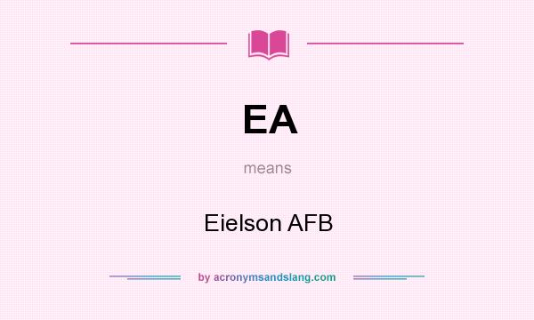 What does EA mean? It stands for Eielson AFB
