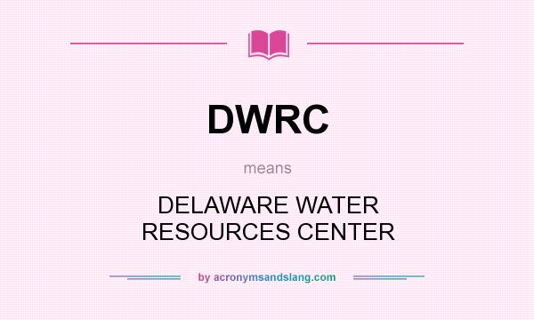 What does DWRC mean? It stands for DELAWARE WATER RESOURCES CENTER