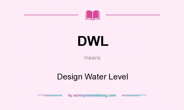 What does DWL mean? It stands for Design Water Level