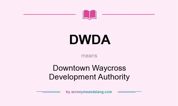 What does DWDA mean? It stands for Downtown Waycross Development Authority