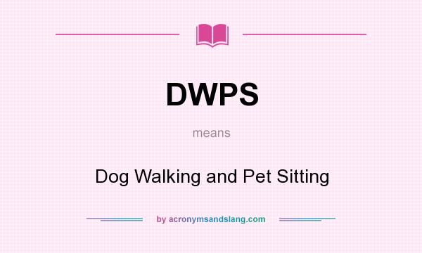 What does DWPS mean? It stands for Dog Walking and Pet Sitting