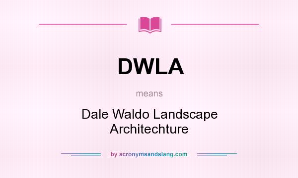 What does DWLA mean? It stands for Dale Waldo Landscape Architechture