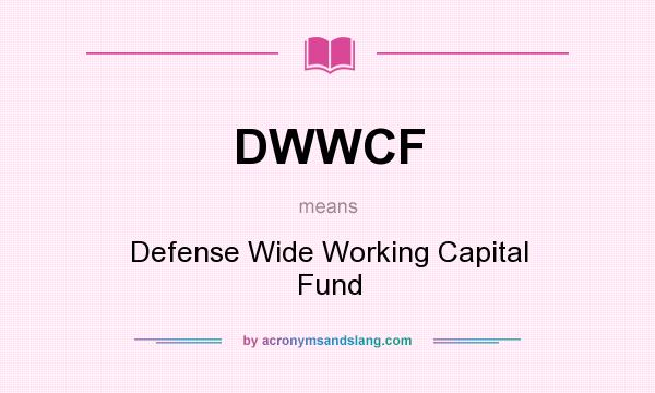 What does DWWCF mean? It stands for Defense Wide Working Capital Fund
