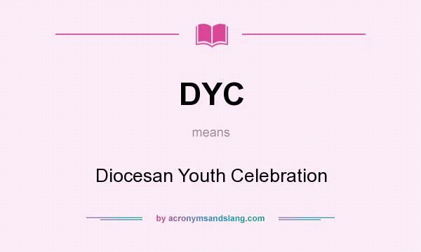 What does DYC mean? It stands for Diocesan Youth Celebration