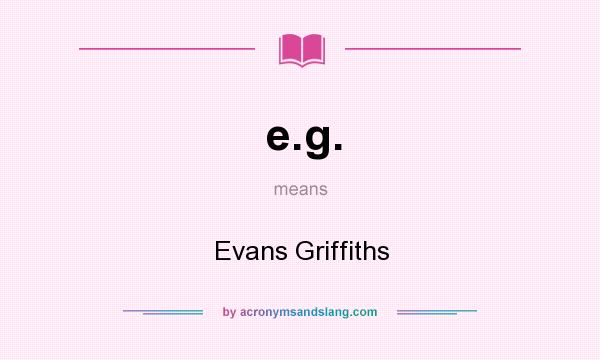 What does e.g. mean? It stands for Evans Griffiths