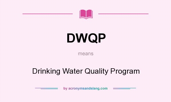 What does DWQP mean? It stands for Drinking Water Quality Program