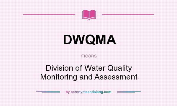 What does DWQMA mean? It stands for Division of Water Quality Monitoring and Assessment