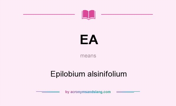 What does EA mean? It stands for Epilobium alsinifolium
