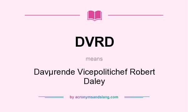 What does DVRD mean? It stands for Davµrende Vicepolitichef Robert Daley