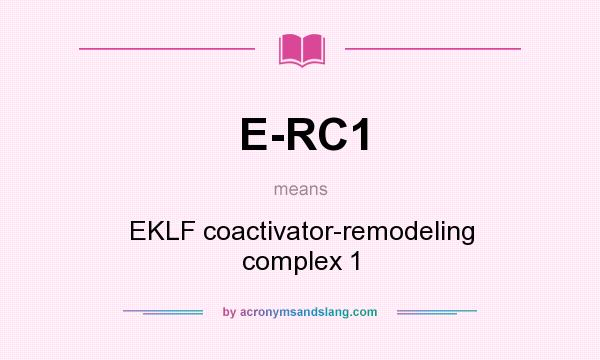 What does E-RC1 mean? It stands for EKLF coactivator-remodeling complex 1