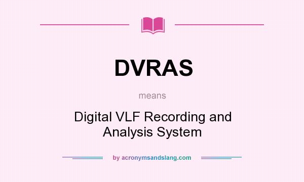 What does DVRAS mean? It stands for Digital VLF Recording and Analysis System