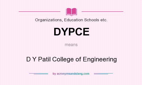 What does DYPCE mean? It stands for D Y Patil College of Engineering