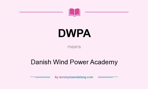 What does DWPA mean? It stands for Danish Wind Power Academy