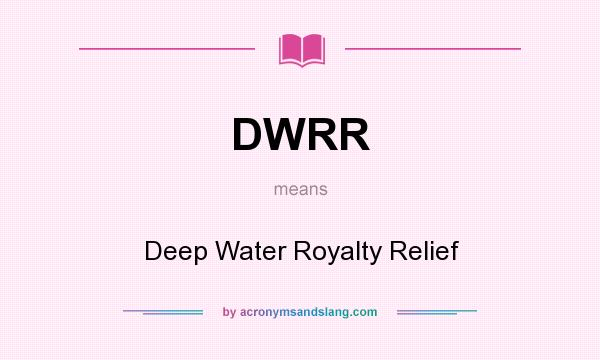 What does DWRR mean? It stands for Deep Water Royalty Relief
