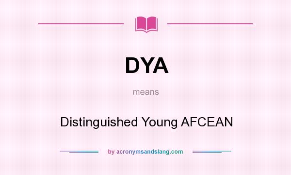 What does DYA mean? It stands for Distinguished Young AFCEAN