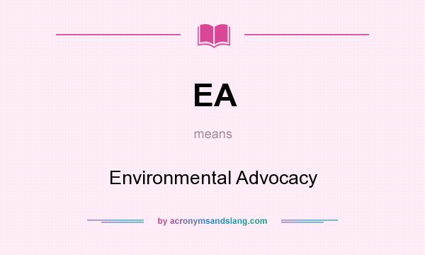 What does EA mean? It stands for Environmental Advocacy