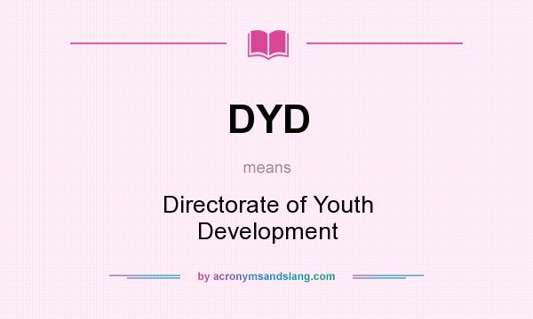 What does DYD mean? It stands for Directorate of Youth Development