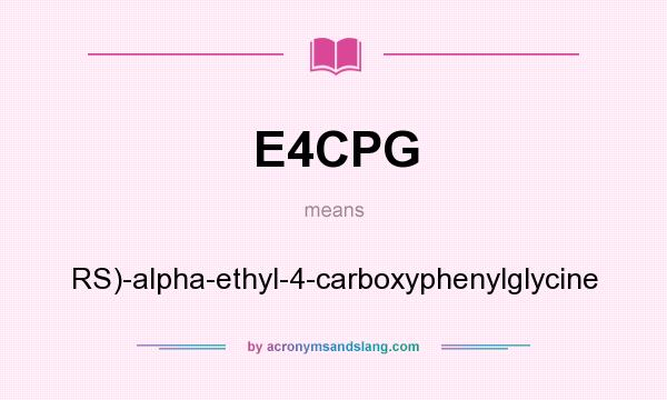 What does E4CPG mean? It stands for RS)-alpha-ethyl-4-carboxyphenylglycine