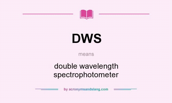 What does DWS mean? It stands for double wavelength spectrophotometer