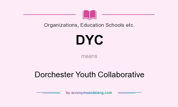 What does DYC mean? It stands for Dorchester Youth Collaborative