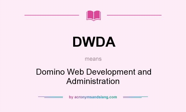 What does DWDA mean? It stands for Domino Web Development and Administration