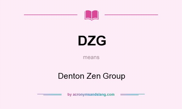 What does DZG mean? It stands for Denton Zen Group