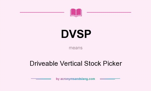 What does DVSP mean? It stands for Driveable Vertical Stock Picker