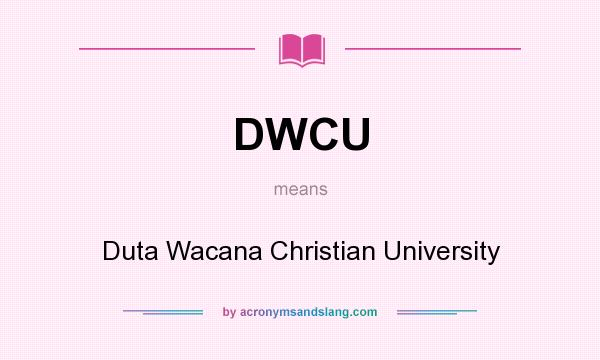 What does DWCU mean? It stands for Duta Wacana Christian University
