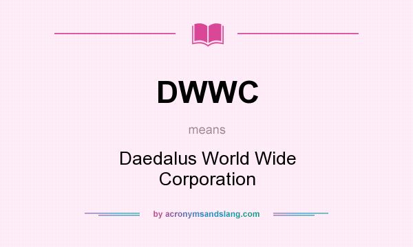 What does DWWC mean? It stands for Daedalus World Wide Corporation