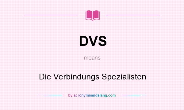 What does DVS mean? It stands for Die Verbindungs Spezialisten