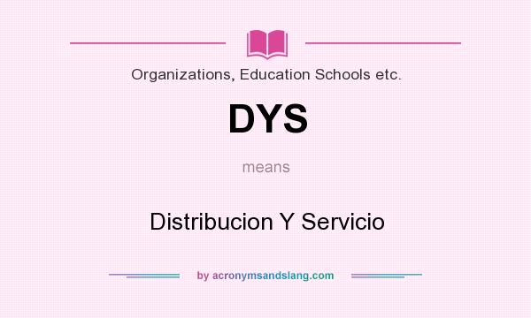 What does DYS mean? It stands for Distribucion Y Servicio