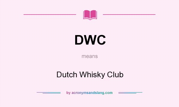 What does DWC mean? It stands for Dutch Whisky Club