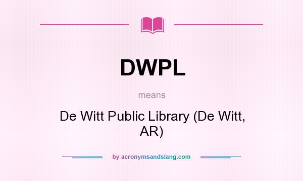 What does DWPL mean? It stands for De Witt Public Library (De Witt, AR)