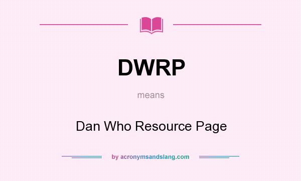 What does DWRP mean? It stands for Dan Who Resource Page