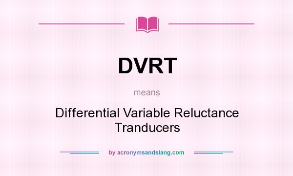 What does DVRT mean? It stands for Differential Variable Reluctance Tranducers