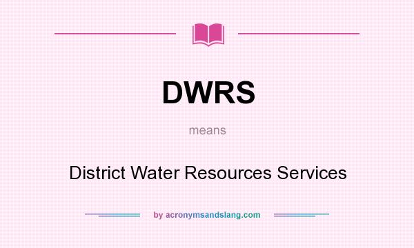 What does DWRS mean? It stands for District Water Resources Services