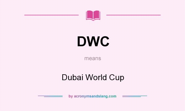 What does DWC mean? It stands for Dubai World Cup