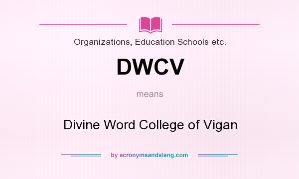 What does DWCV mean? It stands for Divine Word College of Vigan