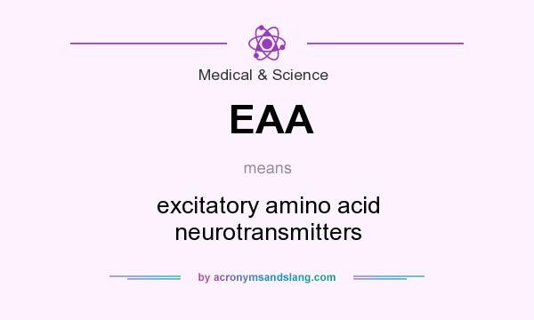 What does EAA mean? It stands for excitatory amino acid neurotransmitters