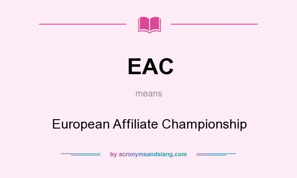 What does EAC mean? It stands for European Affiliate Championship