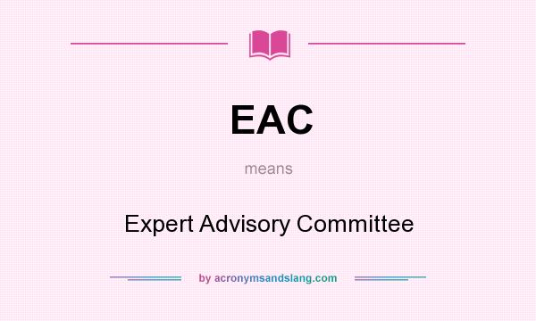 What does EAC mean? It stands for Expert Advisory Committee