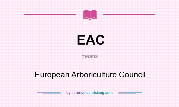 What does EAC mean? It stands for European Arboriculture Council