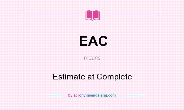 What does EAC mean? It stands for Estimate at Complete