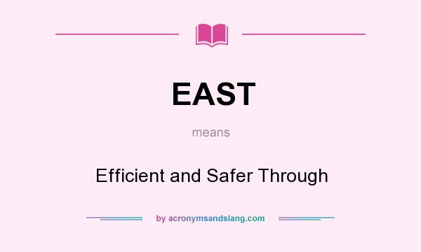 What does EAST mean? It stands for Efficient and Safer Through