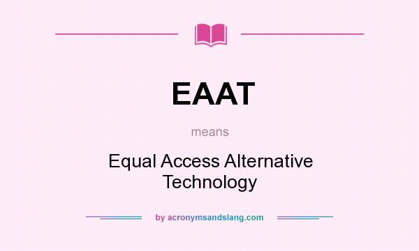 What does EAAT mean? It stands for Equal Access Alternative Technology